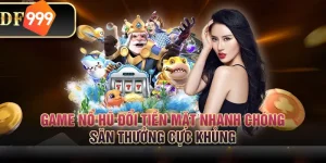 Game nổ hũ đổi tiền mặt