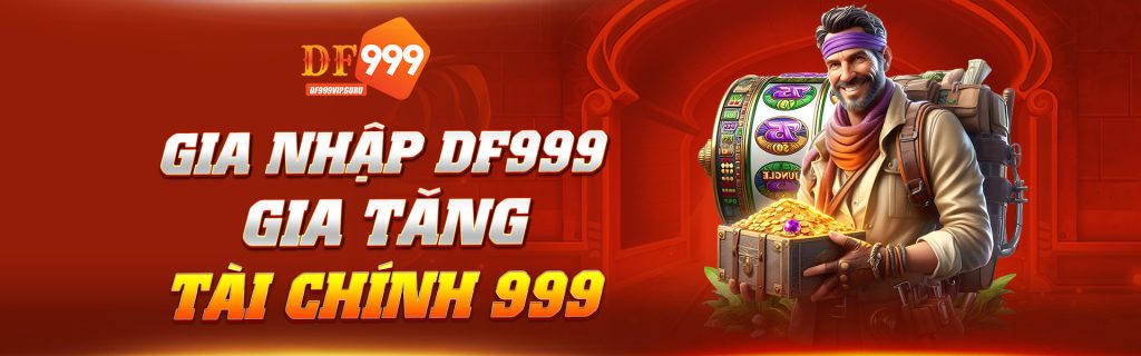 GIA NHẬP DF999, GIA TĂNG TÀI CHÍNH 999