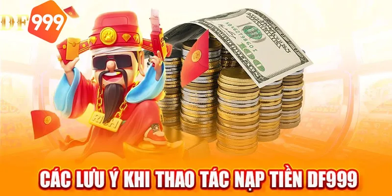 Hãy nạp tiền DF999 cẩn thận