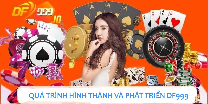 Quá trình hình thành và phát triển DF999